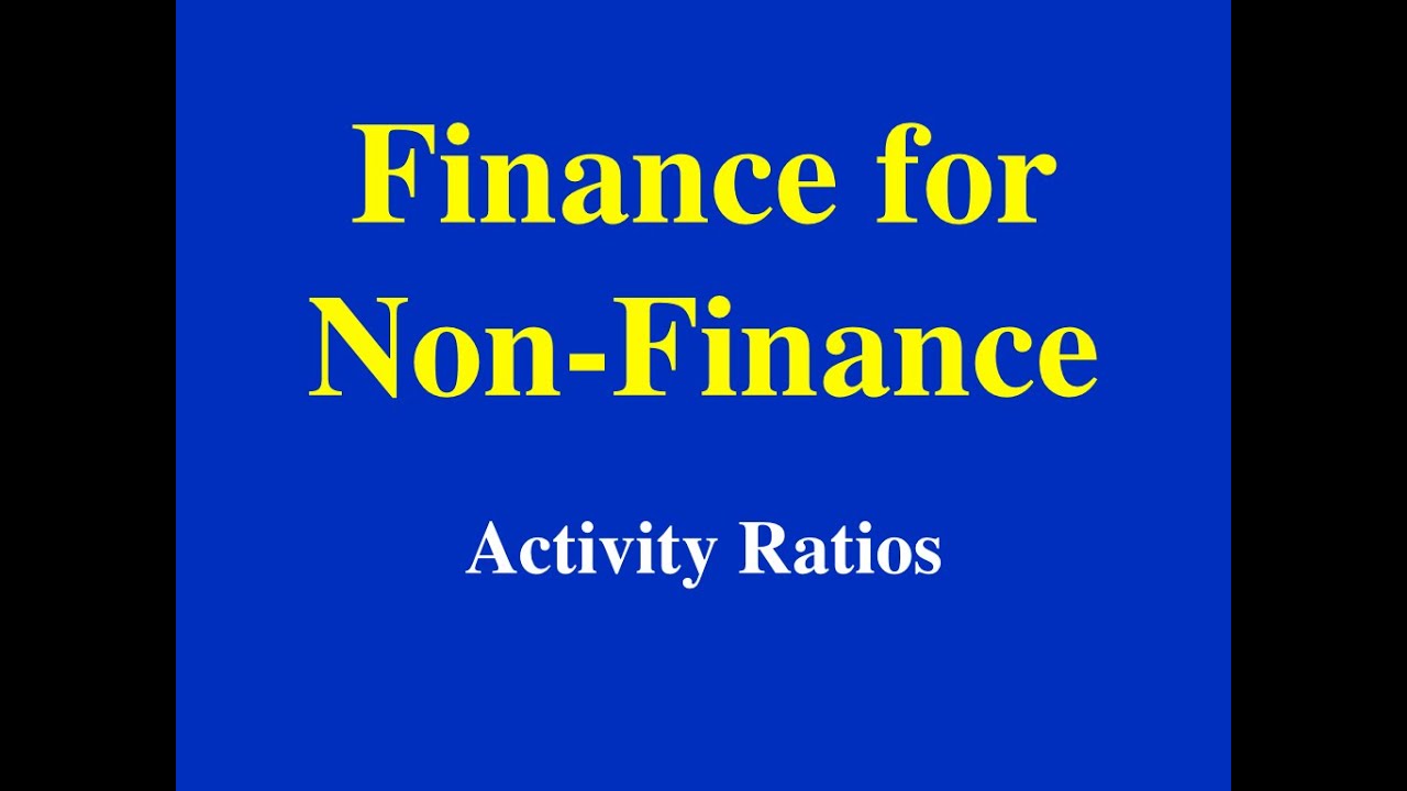 Finance for Non-Finance- Activity Ratios- Part I (of 2)