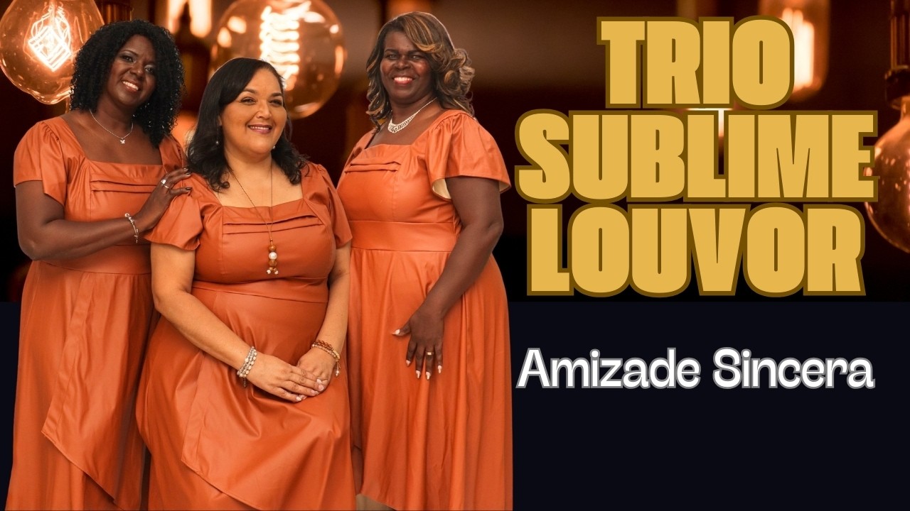 AMIZADE SINCERA - TRIO SUBLIME LOUVOR - NOVO CLIPE OFICIAL