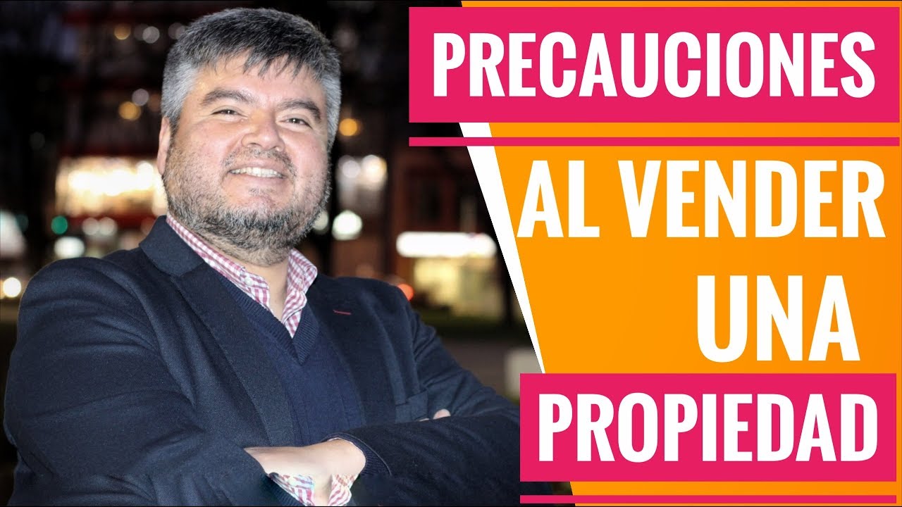 ¡Resguardos al vender una propiedad!