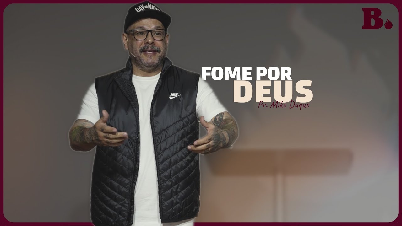 FOME POR DEUS - Pr. Mike Duque | MOVIMENTO BASILEIA