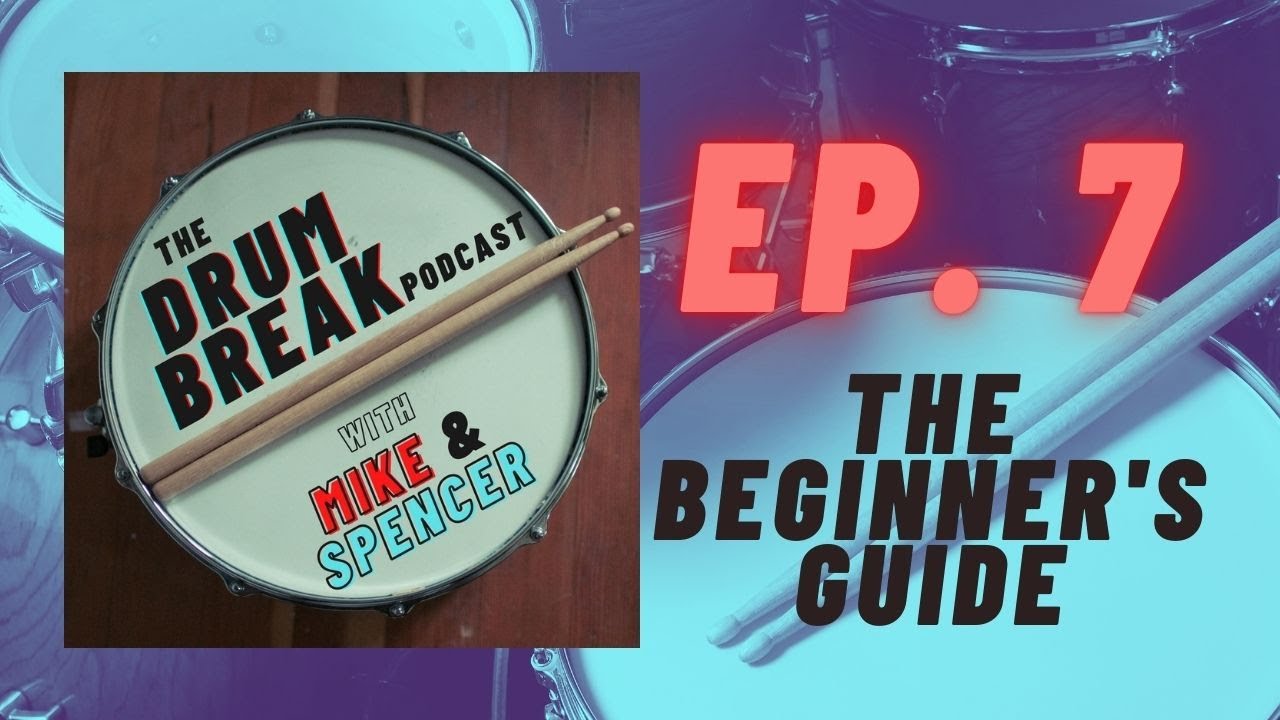 The Drum Break Podcast Ep. 7 - The Beginner's Guide