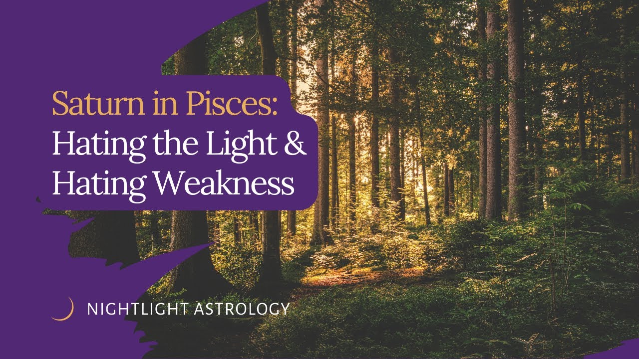 Saturn in Pisces: Hating the Light and Hating Weakness