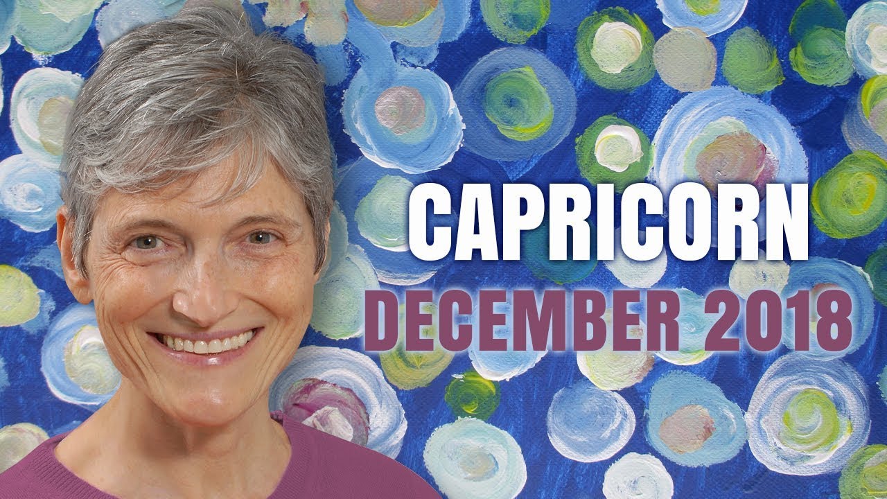 Capricorn December 2018 Astrology Horoscope - A Very HAPPY BIRTHDAY to YOU!!!