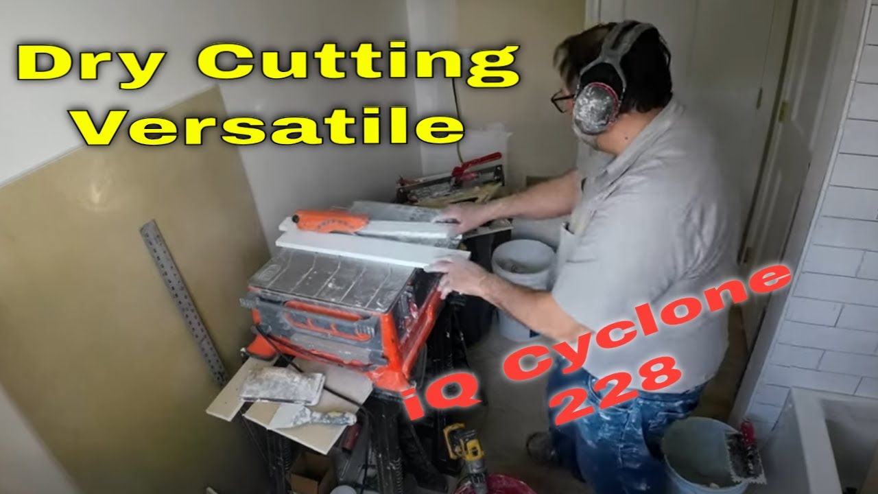Cut tile close to you. right where you work IQ 228 Cyclone 7