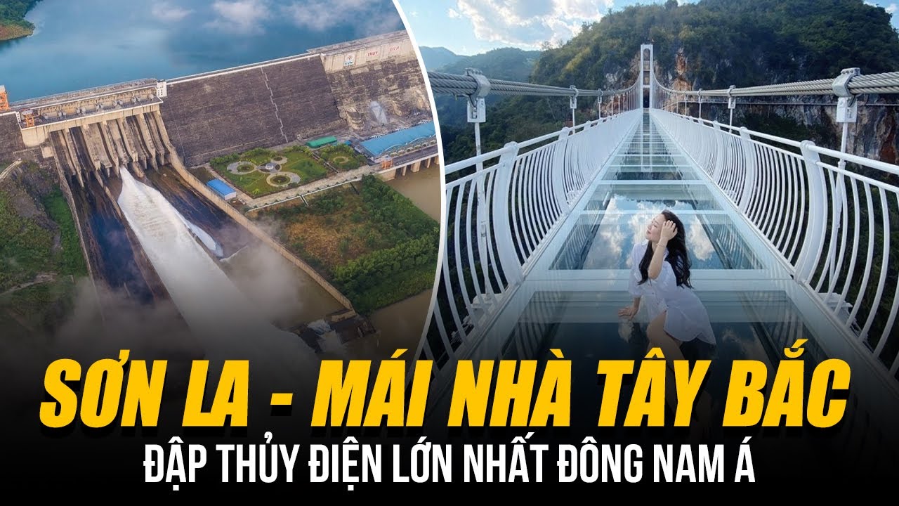 SƠN LA - MÁI NHÀ TÂY BẮC | CÓ ĐẬP THỦY ĐIỆN LỚN NHẤT ĐÔNG NAM Á VÀ CẦU ĐÁY KÍNH DÀI NHẤT THẾ GIỚI