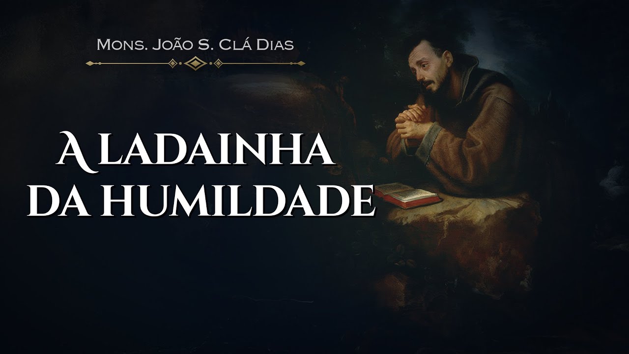 Como PRATICAR a HUMILDADE? | Mons. João S. Clá Dias