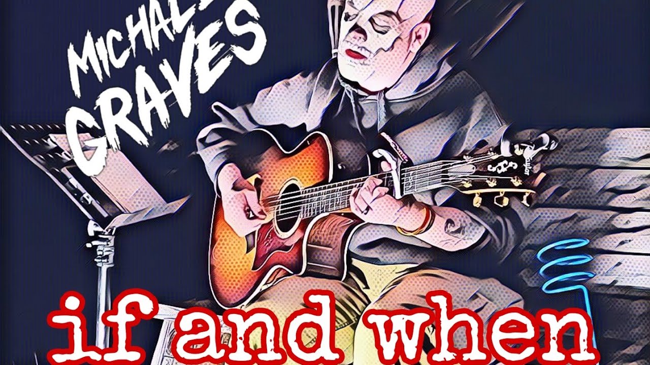 If And When - Michale Graves - 10/07/2022