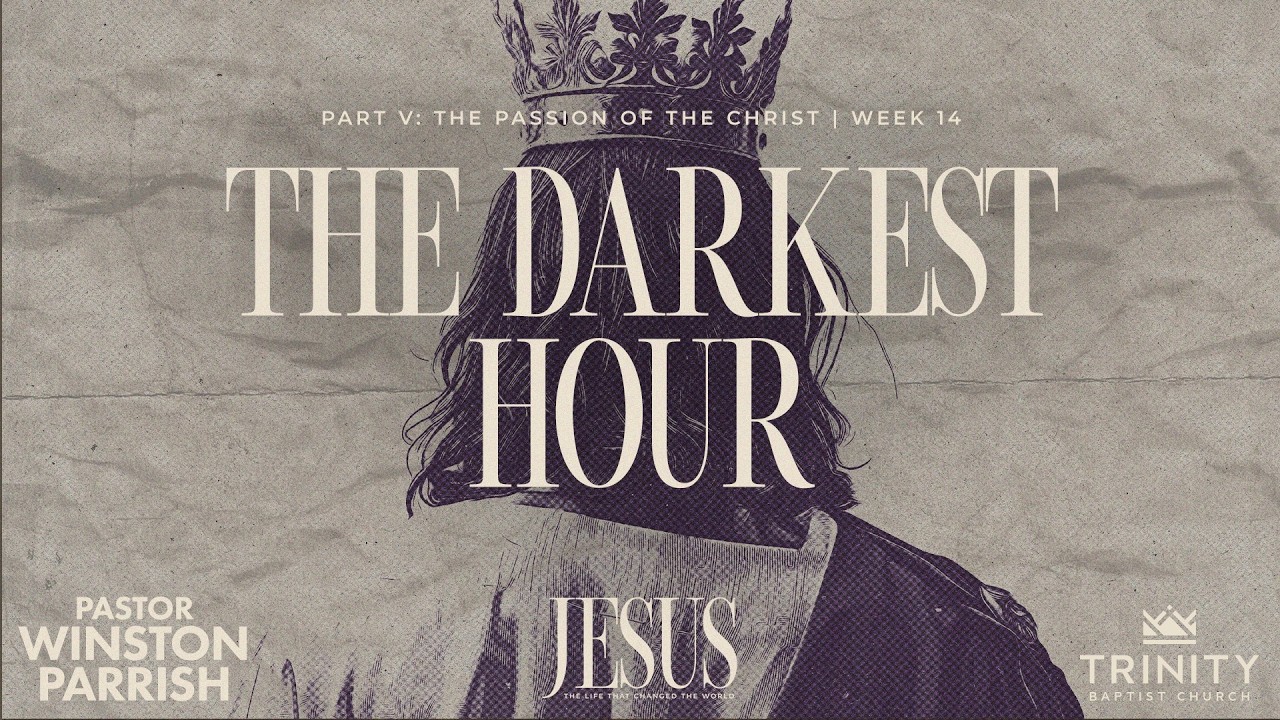 Jesus, Week 14B: The Darkest Hour | Pastor Winston Parrish