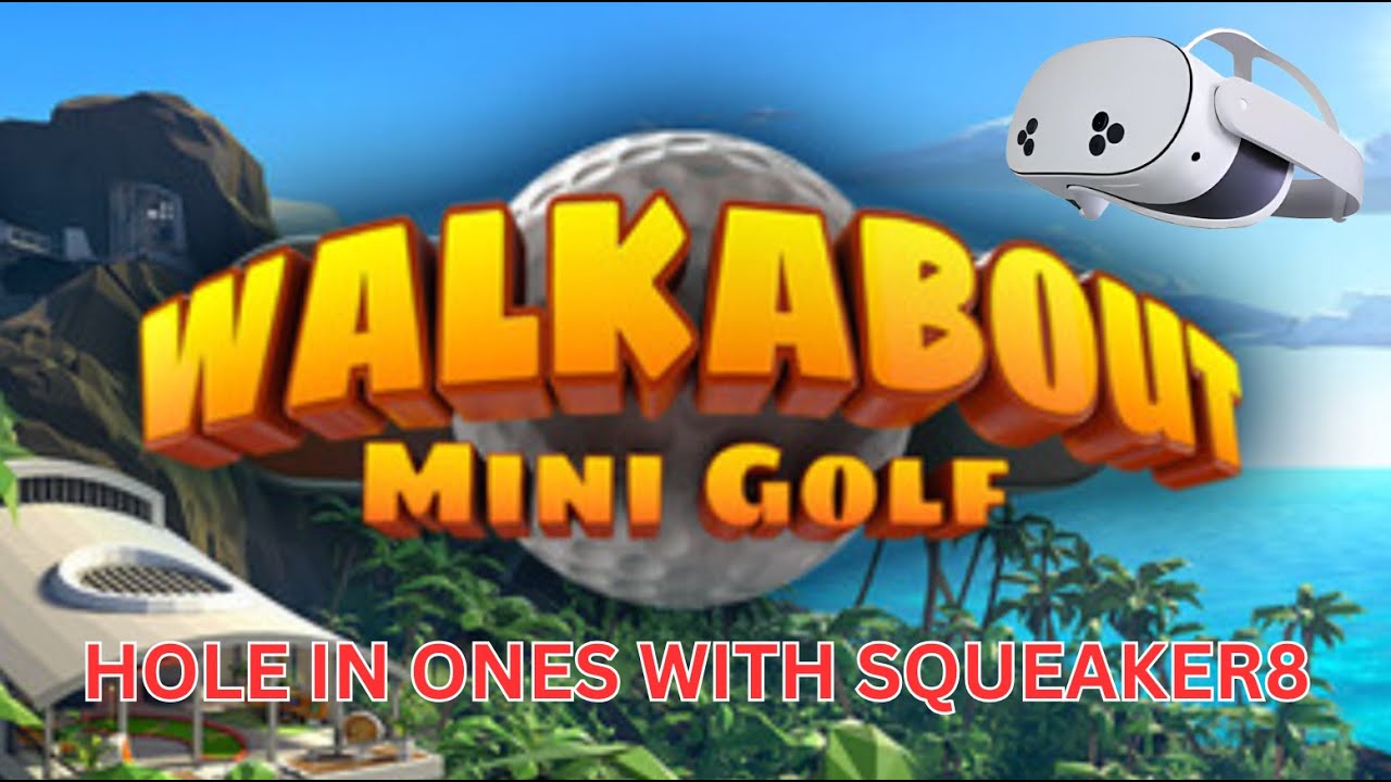 Walkabout Mini Golf  - Hole in 1s With Squeaker8 - VR Meta Quest 3