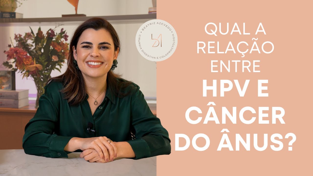 HPV e Câncer de Ânus: O Que Você Precisa Saber | Dra. Beatriz Azevedo