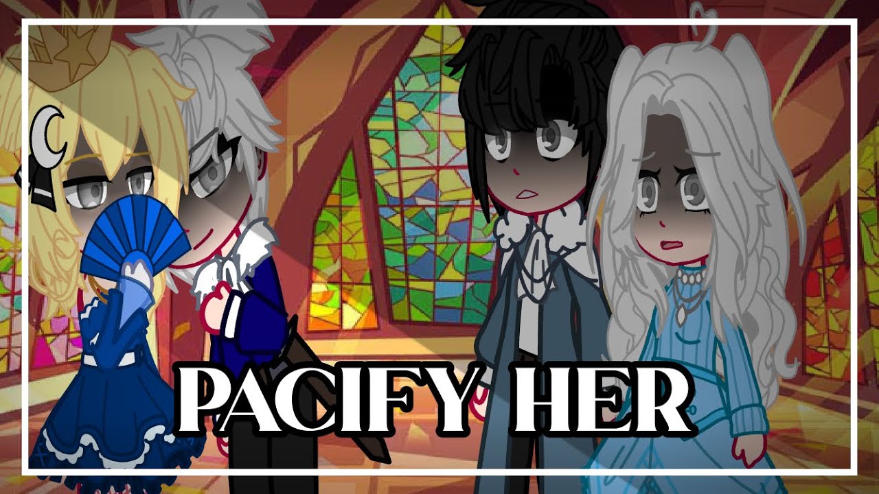 Pacify Her🕊//meme//Gacha Club//La Emperatriz Divorciada//Future?//