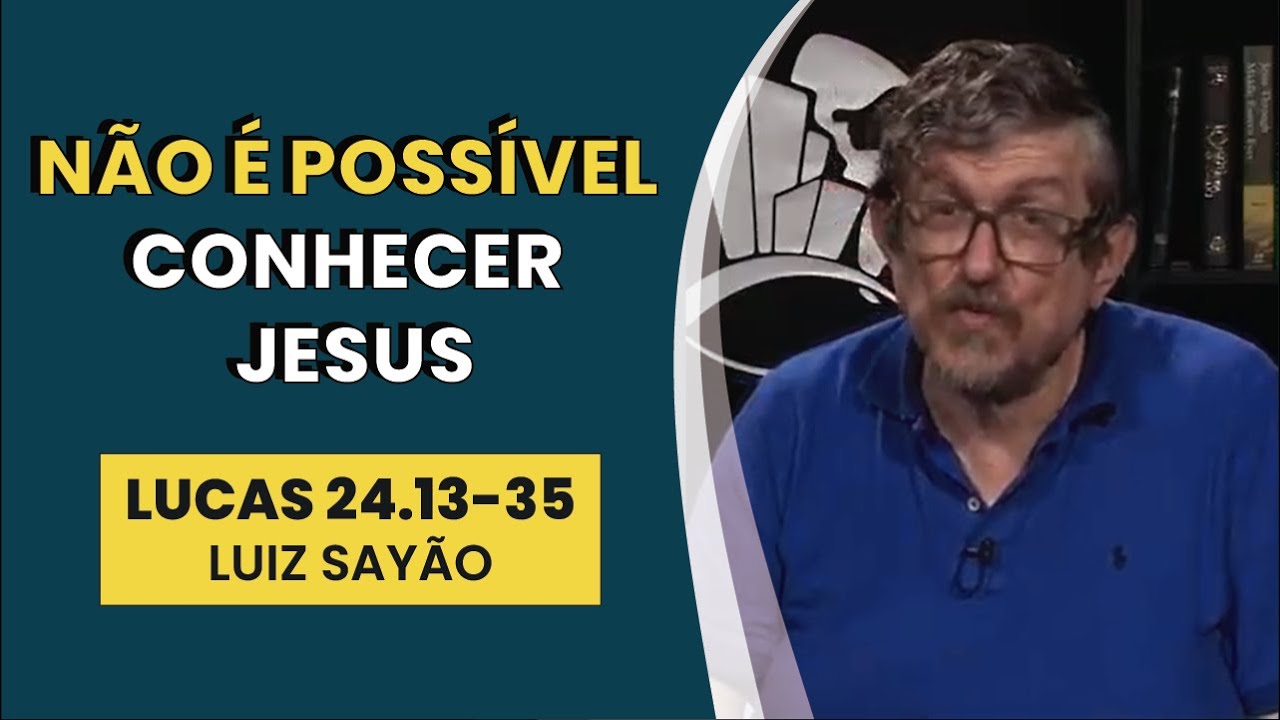 Não é Possível Conhecer Jesus - Lucas 24.13-35 | Luiz Sayão | IBNU