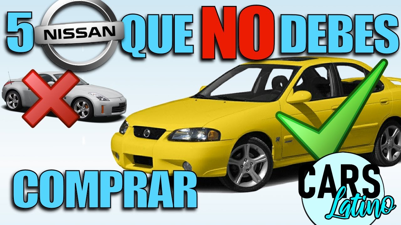 5 NISSAN QUE NO DEBER&Iacute;AS COMPRAR Y 5 QUE SI *CarsLatino*