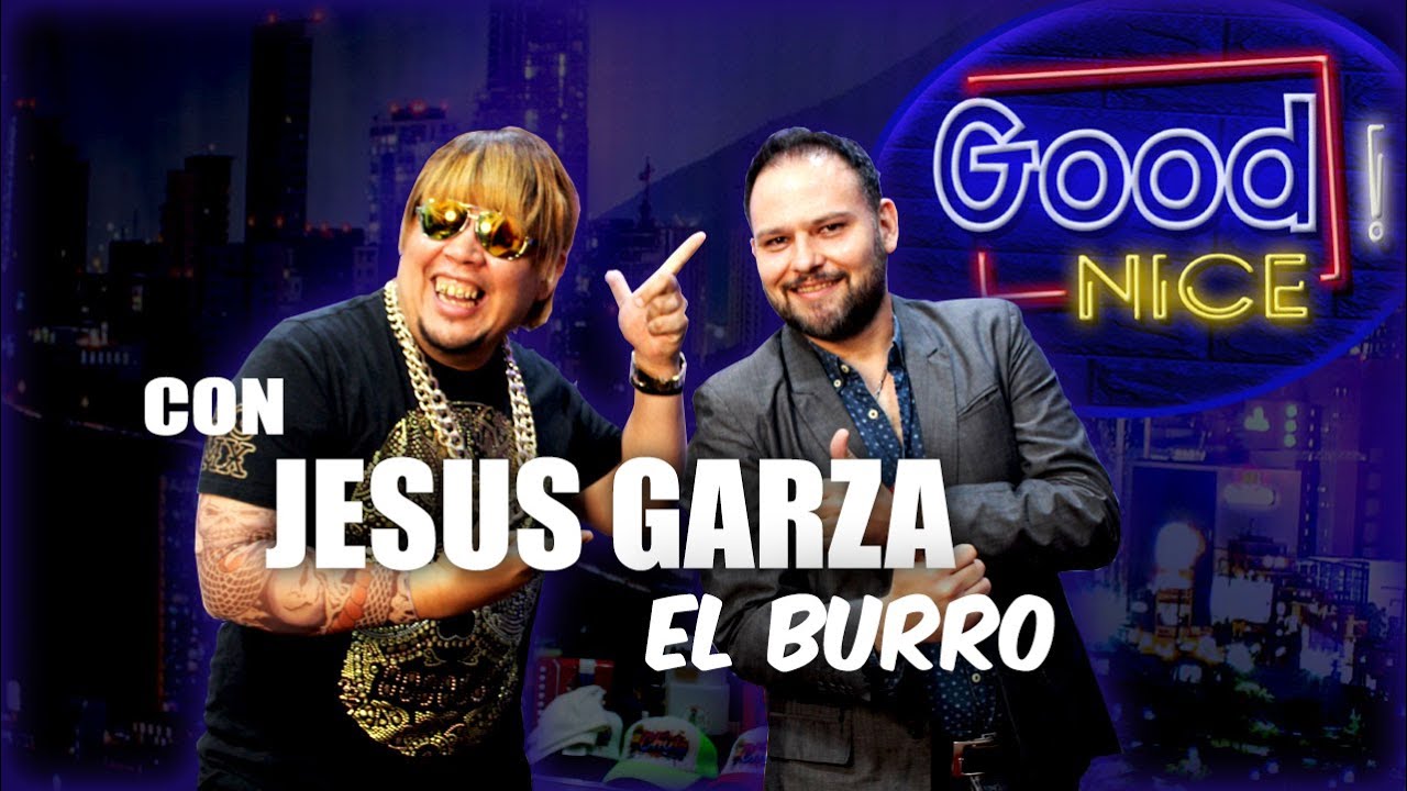 GOOD NICE con EL CHULO Y JESÚS GARZA EL BURRO
