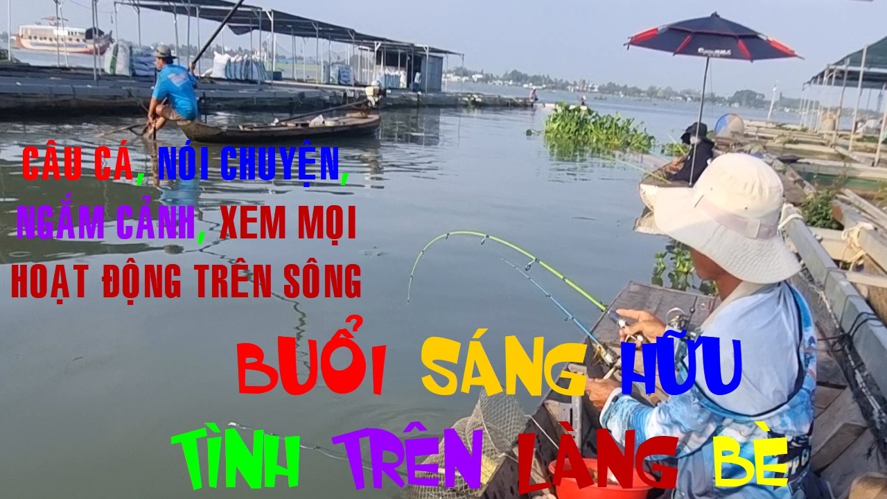 🐟Câu Cá Dảnh Ngoài Bè Buổi Sáng Hữu Tình Nơi Làng Bè Vừa Câu Vừa Nói Chuyện Ngắm Cảnh Thật Tuyệt🐟