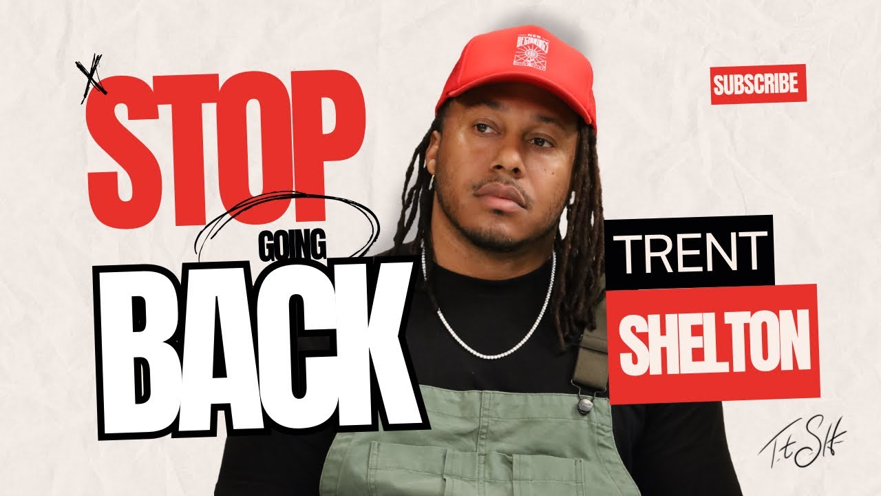 STOP GOING BACK: THIS IS WHY YOU’RE STUCK | TRENT SHELTON