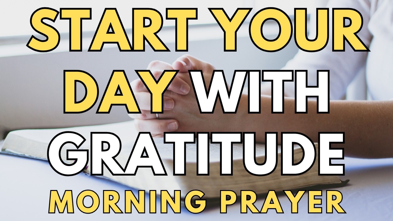 Powerful Morning Prayer to Thank God for a New Day | Start Your Day with Gratitude
