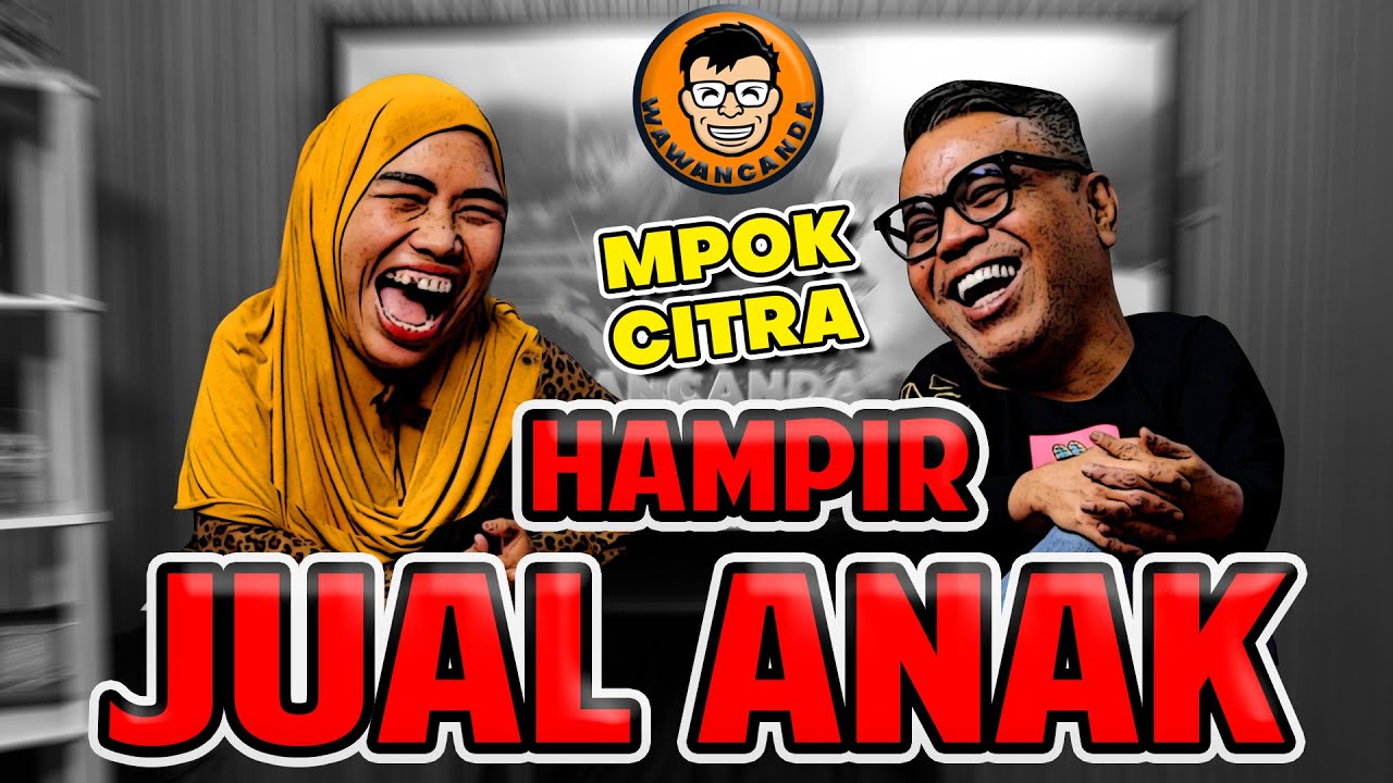 WAWANCANDA MPOK CITRA - HAMPIR JUAL ANAK