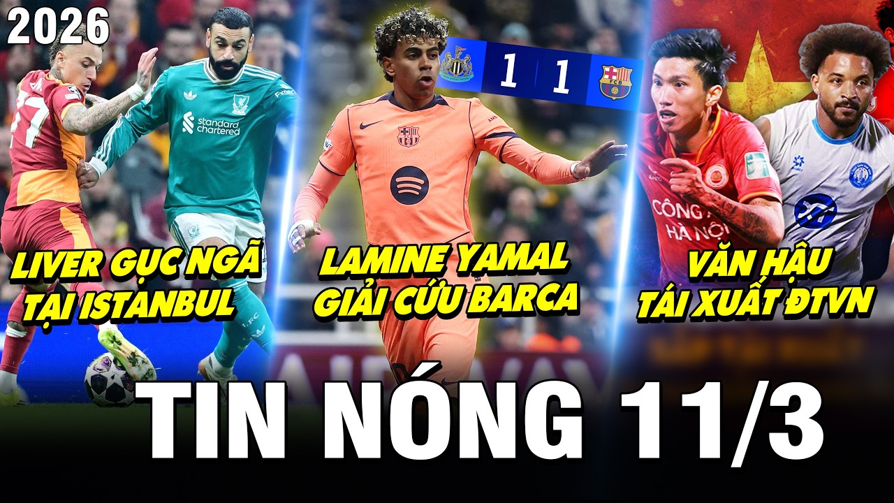 TIN NÓNG BÓNG ĐÁ 11/3 | YAMAL GIẢI CỨU BARCA, BAYERN ĐÁNH TENNIS ATALANTA, VĂN HẬU TÁI XUẤT ĐTVN