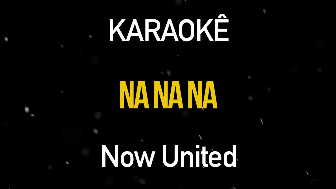 Na Na Na - Now United (Karaokê Version)