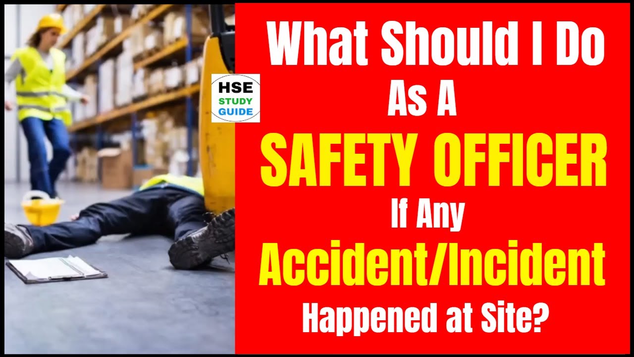 What Should Safety Officer do If any Accident/Incident happened at Site | Accident Investigation