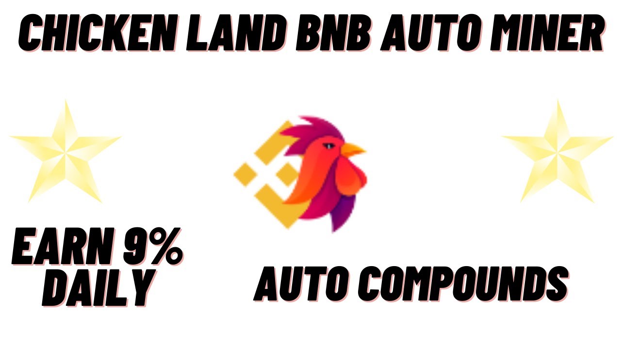 CHICKEN LAND BNB AUTO MINER EARN 9% DAILY ROI FOR A PASSIVE INCOME