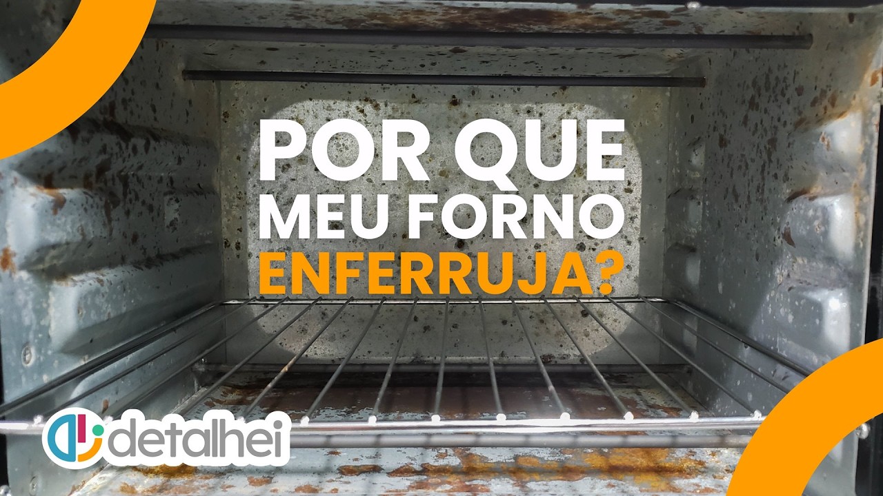 Porque o Meu Forno Enferruja? | Detalhei