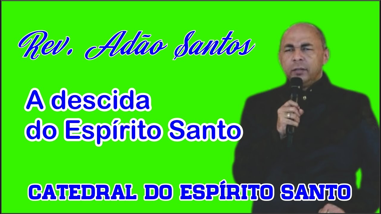 Rev. Adão Santos - A descida do Espírito Santo
