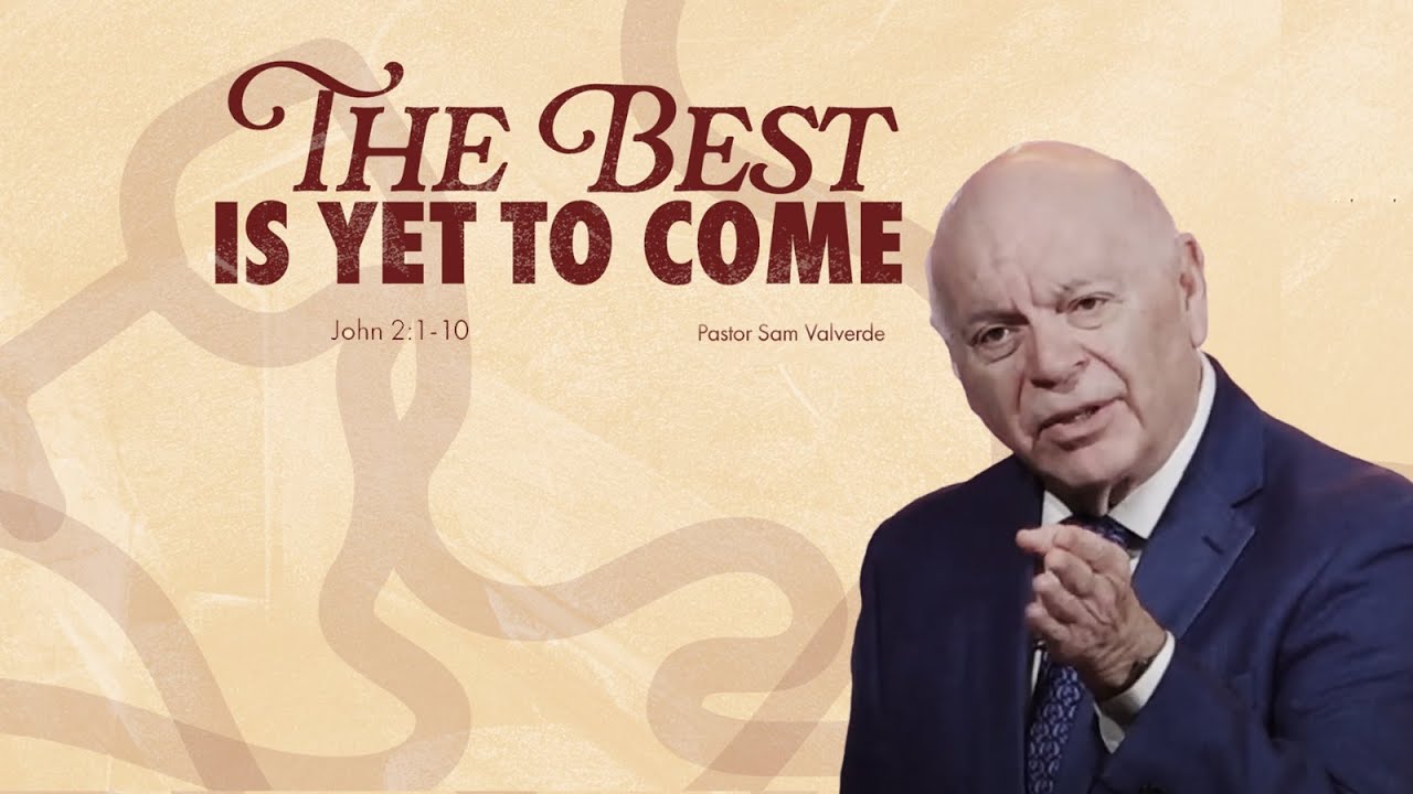 THE BEST IS YET TO COME  |  Pastor Sam Valverde