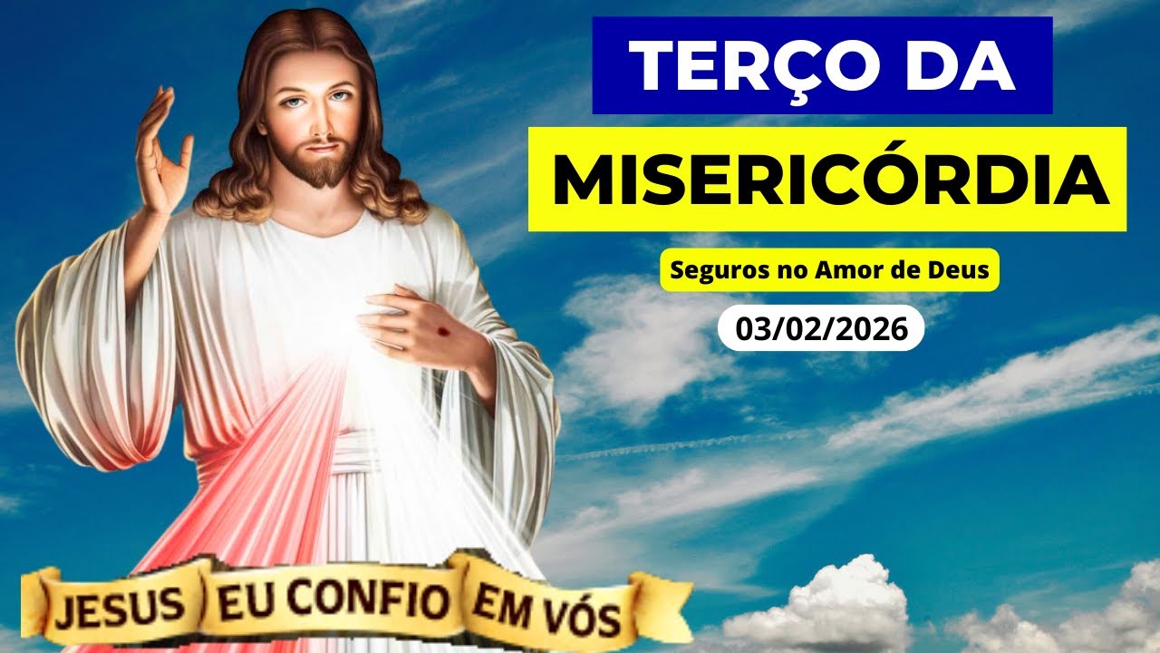 Terço da Misericórdia de Hoje - 03/02/2026 | Seguros no Amor de Deus | Terça-feira