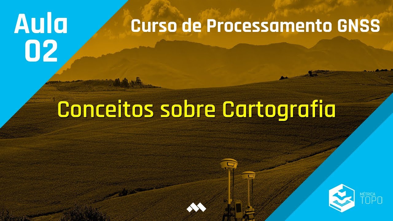 Aula 02 – Conceitos sobre cartografia - Curso de Processamento GNSS