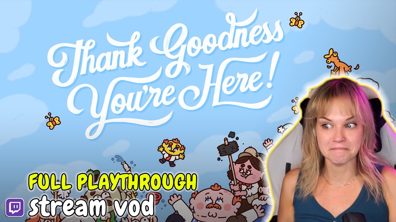 THANK GOODNESS YOU'RE HERE - PC Full Playthrough | MicheleBoyd LIVE Stream on Twitch VOD