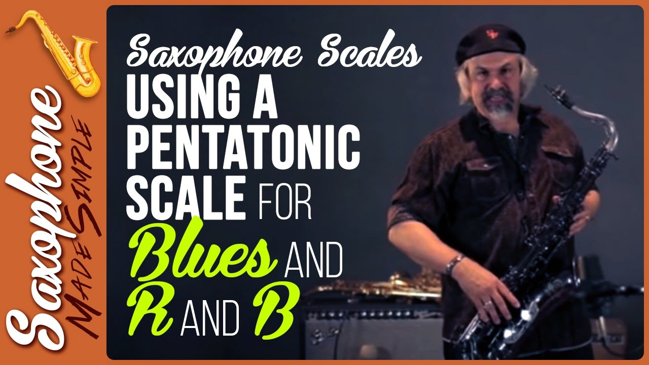 Saxophone Scales - Using a Pentatonic Scale for Blues and R and B