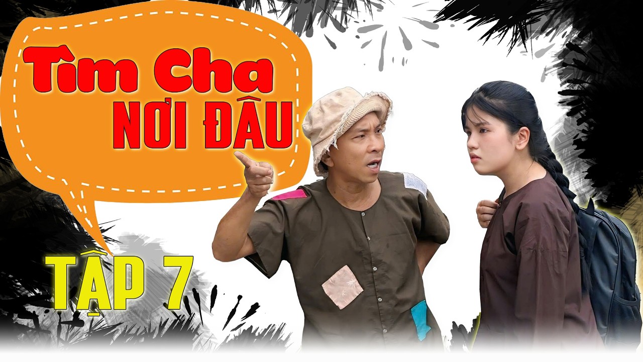 Đến tận biên giới Campuchia, chưa thấy cha nhưng được chiêu đãi tiệc| Tìm Cha Nơi Đâu tập 7