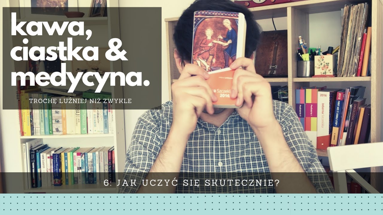 Kawa, ciastka & medycyna 6: Jak uczyć się skutecznie?