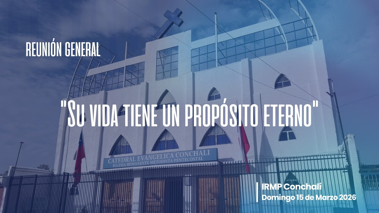 Su vida tiene un propósito eterno - Servicio Reunión General IRMP