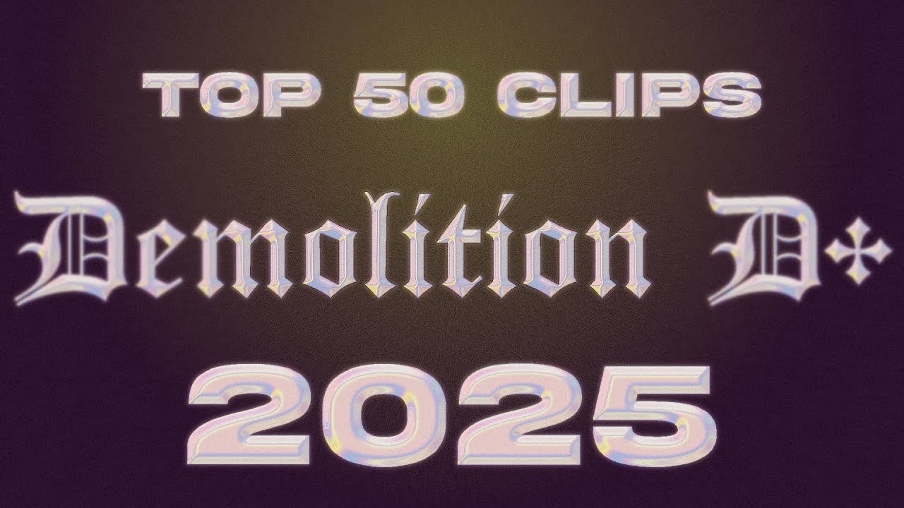 Demolition D+ 2025 top 50 clips