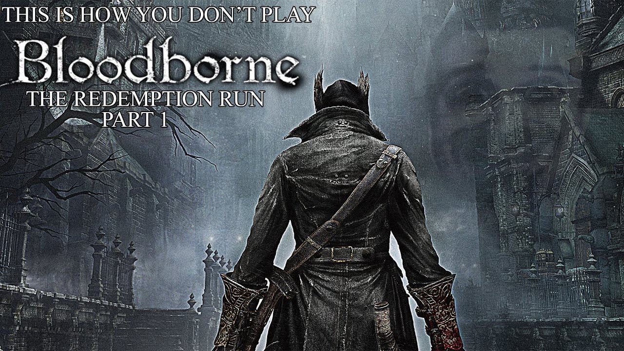 This Is How You DON'T Play Bloodborne Redemption Run Part 1 (0utsyder Edition)