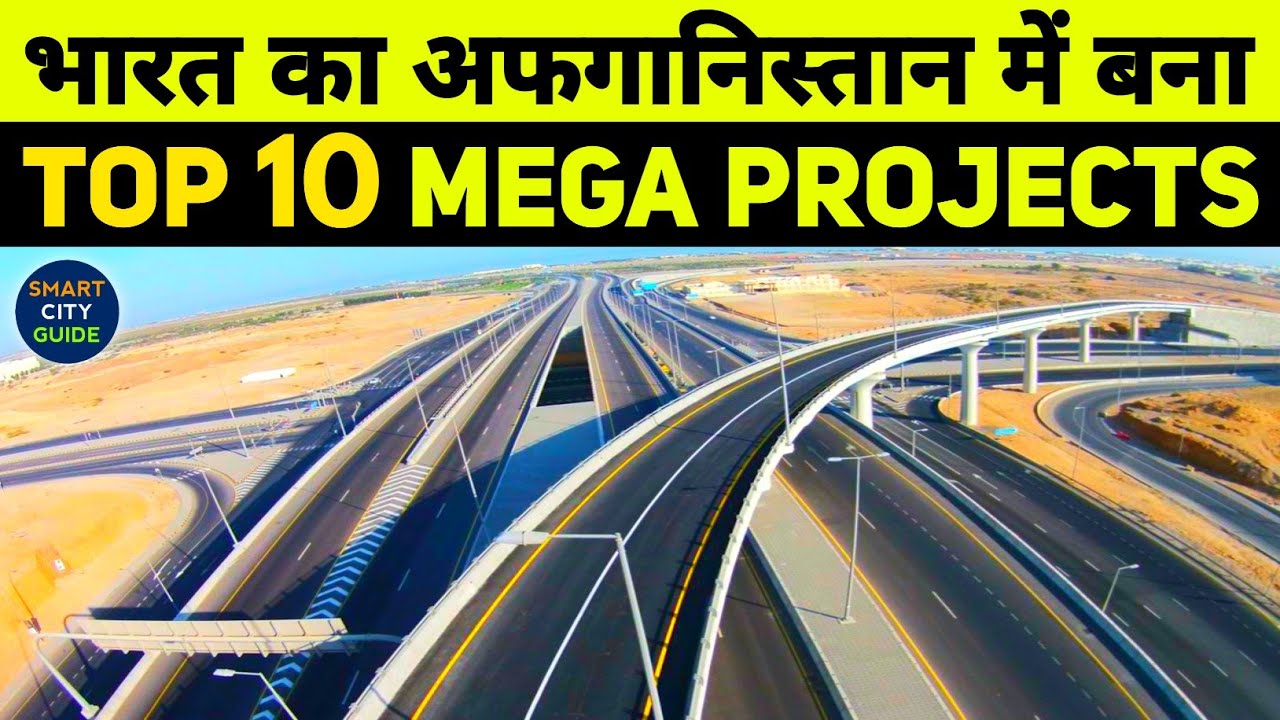 INDIA'S TOP 10 MEGA PROJECTS IN AFGHANISTAN