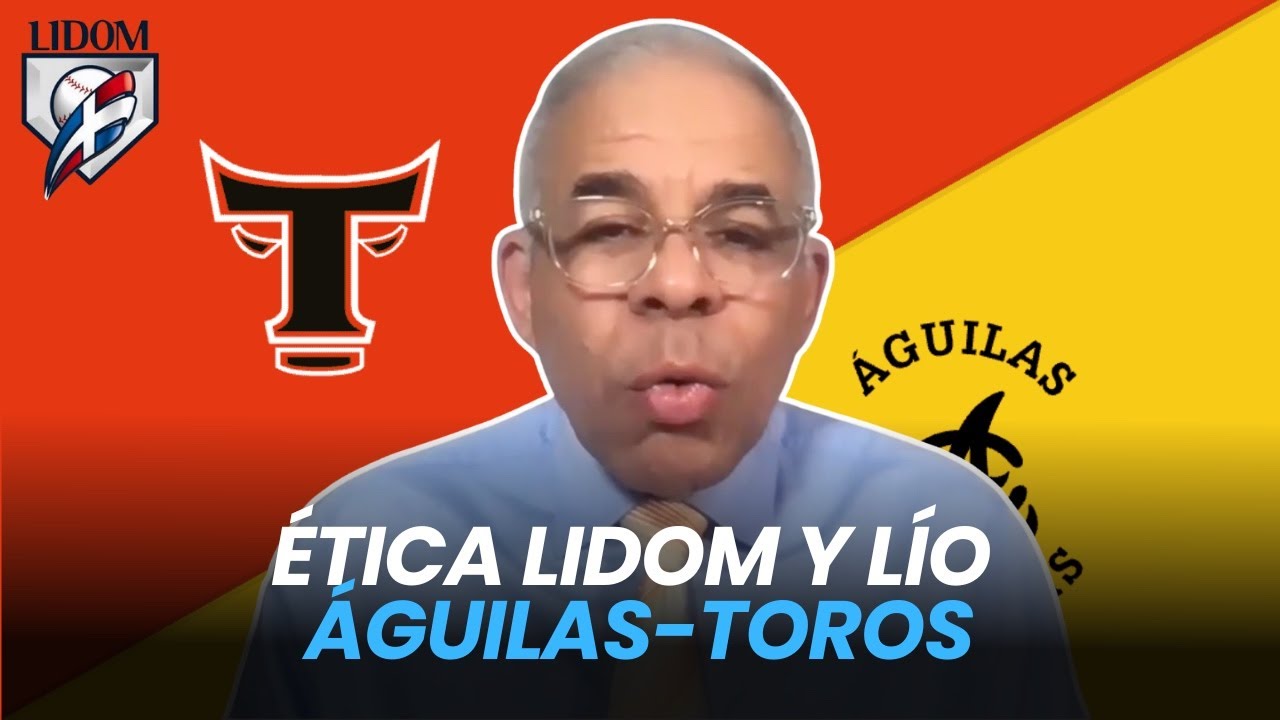 Ética Lidom y lío Águilas-Toros