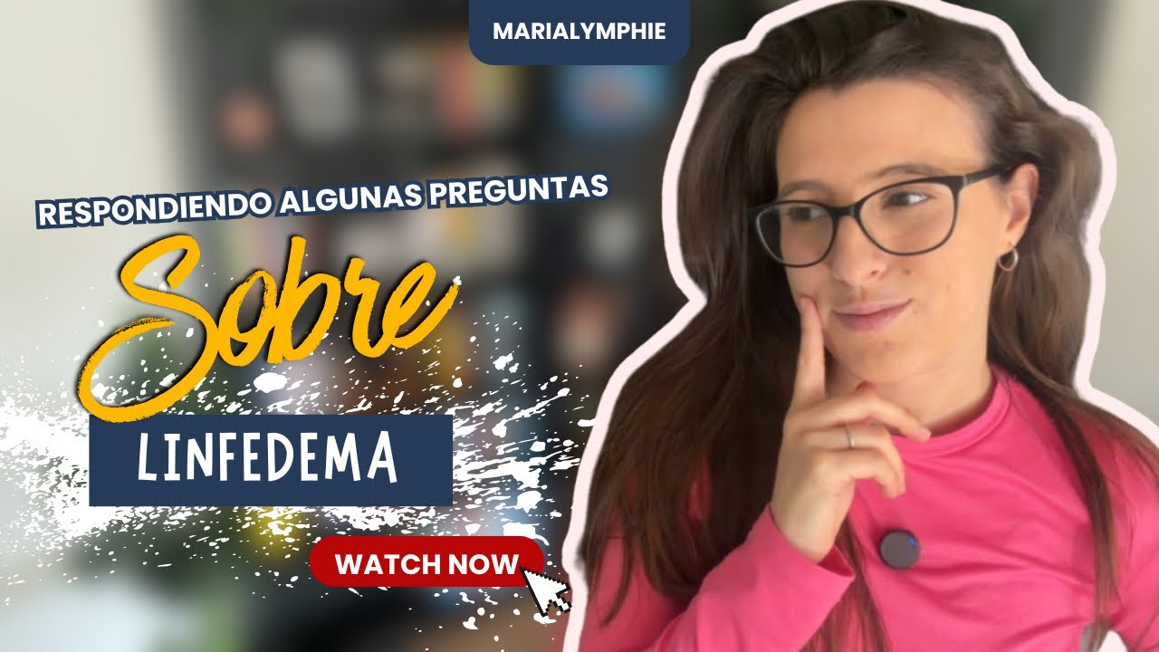 Respondiendo a algunas preguntas sobre el LINFEDEMA | MARIA LYMPHIE