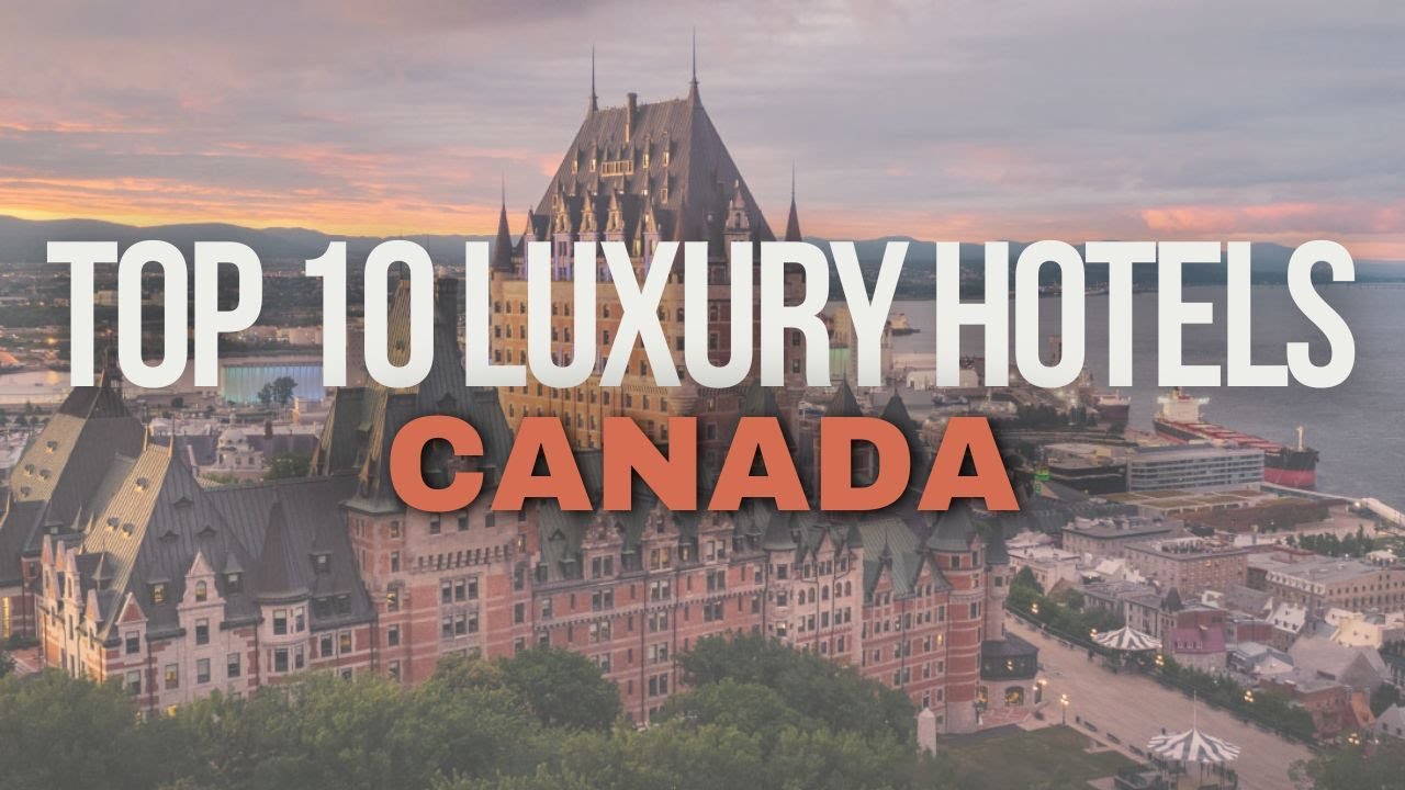 Top 10 Luxury Hotels in Canada