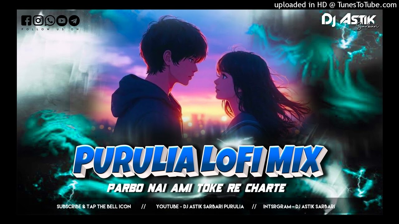 Purulia Lofi Sad Song Parbo Nai Ami Toke Re Charte Purulia Lofi Mix Dj Astik Sarbari