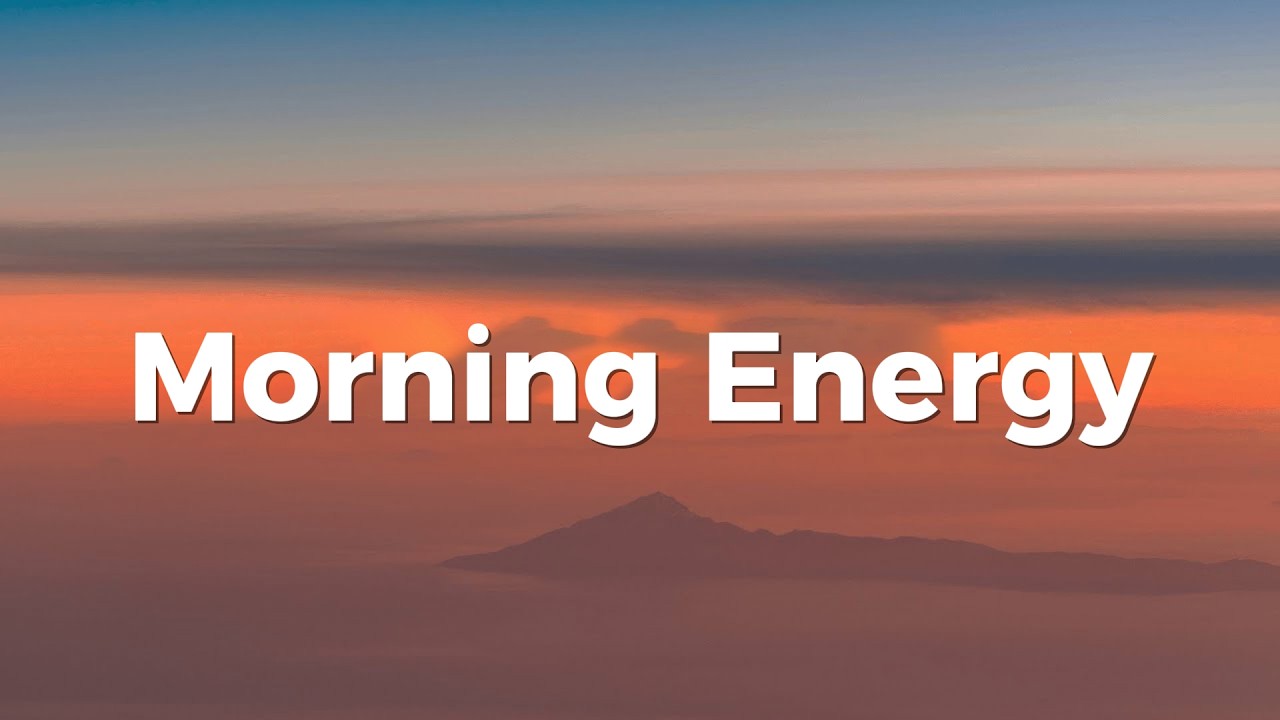 Morning Energy 🌅 Chill Vibes & Positive Energy Music for Work, Focus & Happiness