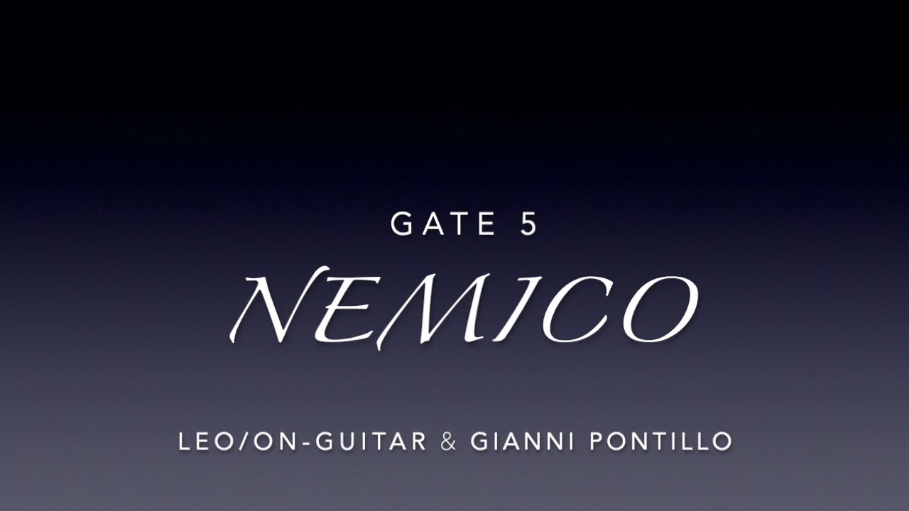 Gate 5 Nemico  Leo/On-Guitar ft Gianni Pontillo