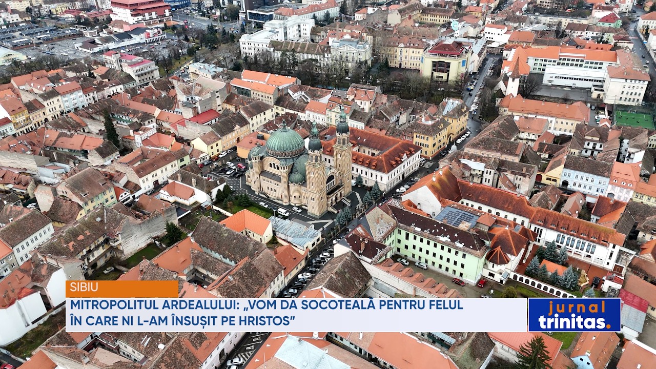 Mitropolitul Ardealului: „Vom da socoteală pentru felul în care ni L-am însușit pe Hristos”