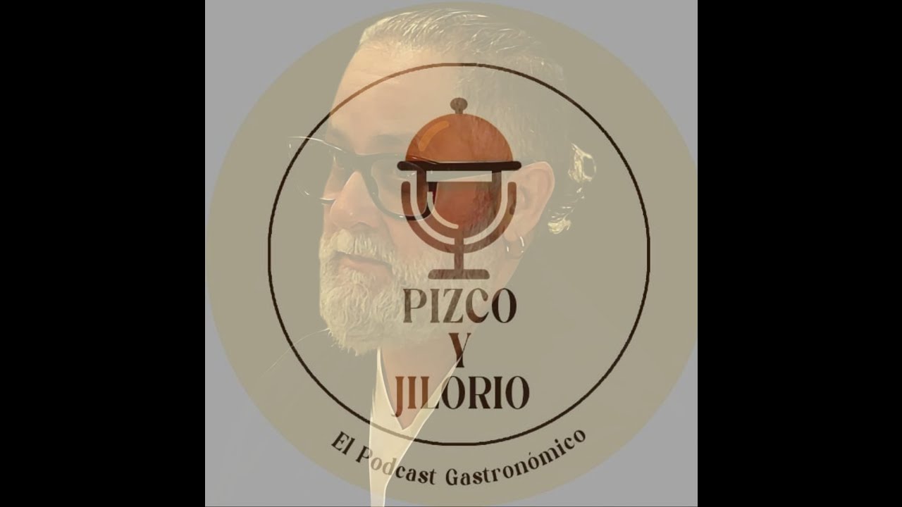 Pizco y Jilorio El Podcast Gastronómico
