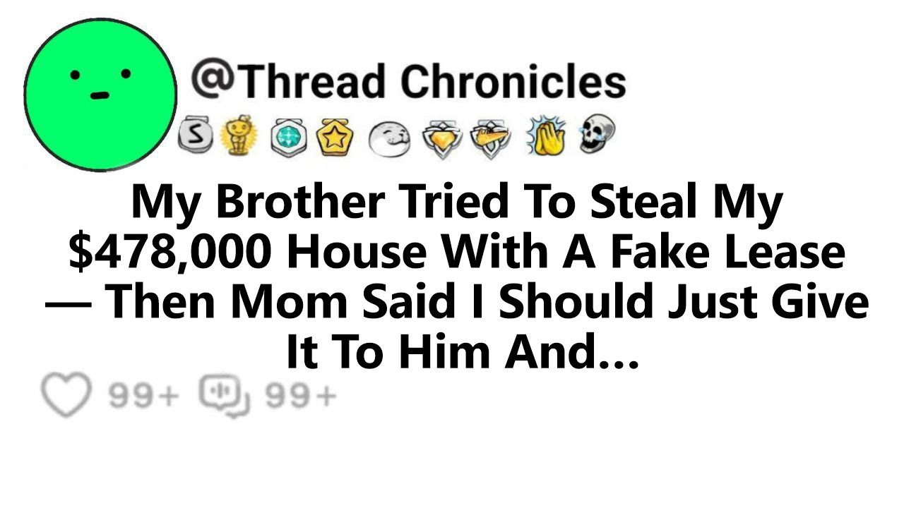 My Brother Tried To Steal My $478К House With A Fake Lease Then Mom Said I Should Just Give It To...