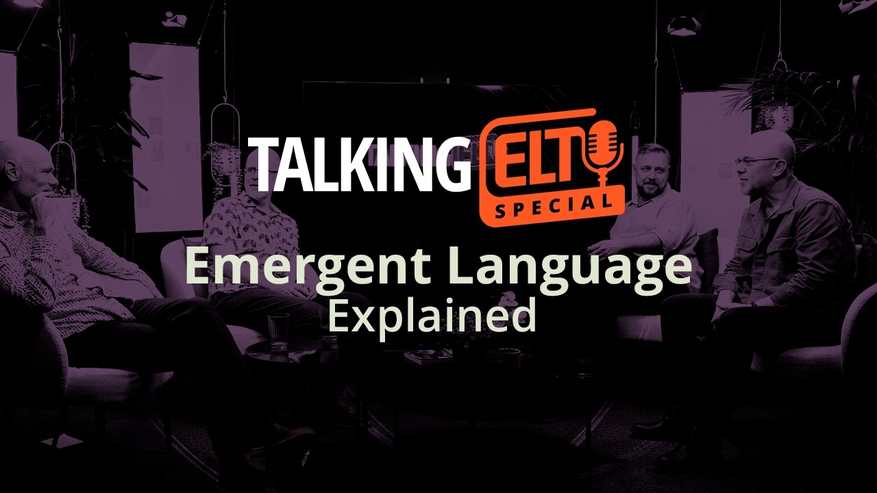 Emergent Language And What It Means In Action (Talking ELT Special #4)