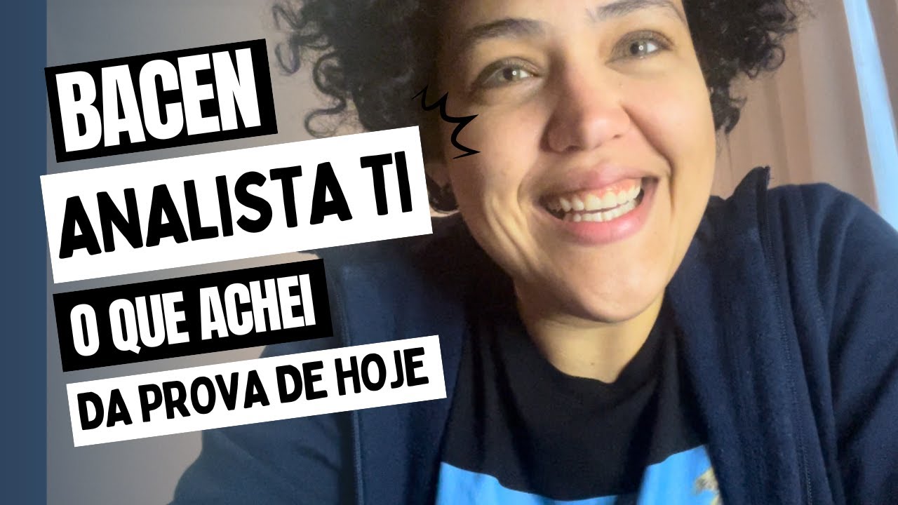 CONCURSO BACEN ANALISTA TI: COMO VOC&Ecirc; FOI NA PROVA?